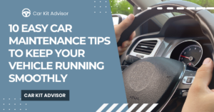 Read more about the article 10 Simple Car Maintenance Tips You Shouldn’t Ignore