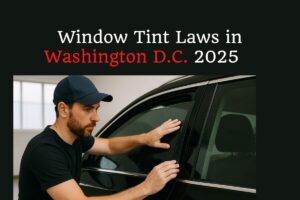 Read more about the article Window Tint Laws in Washington D.C. 2025 [Updated]